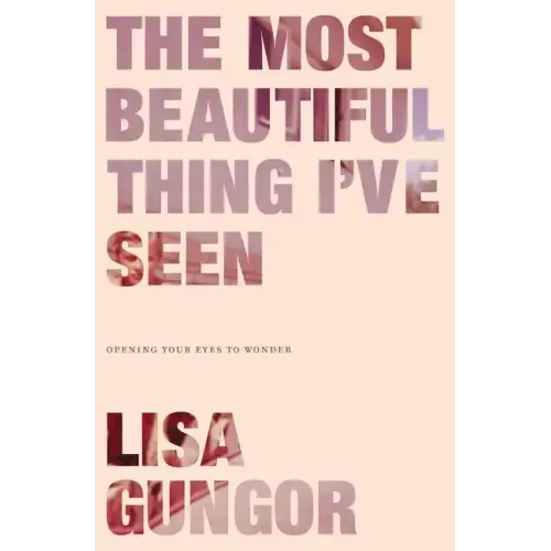 The Most Beautiful Thing I've Seen: Opening Your Eyes to Wonder - Paperback