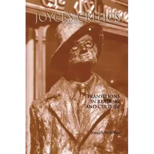 Joyce's Critics: Transitions in Reading and Culture - Paperback