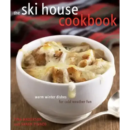 The Ski House Cookbook: Warm Winter Dishes for Cold Weather Fun - Hardcover