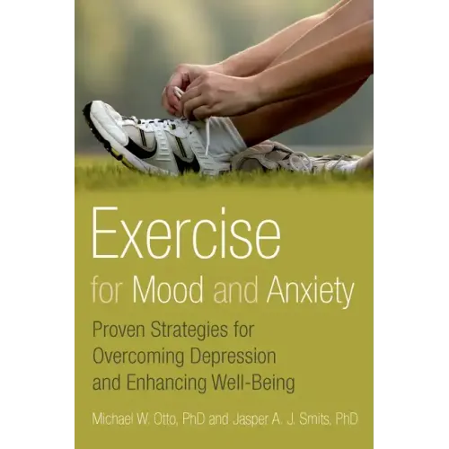 Exercise for Mood and Anxiety: Proven Strategies for Overcoming Depression and Enhancing Well-Being - Paperback