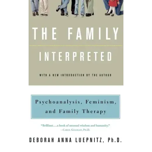 The Family Interpreted: Psychoanalysis, Feminism, and Family Therapy - Paperback