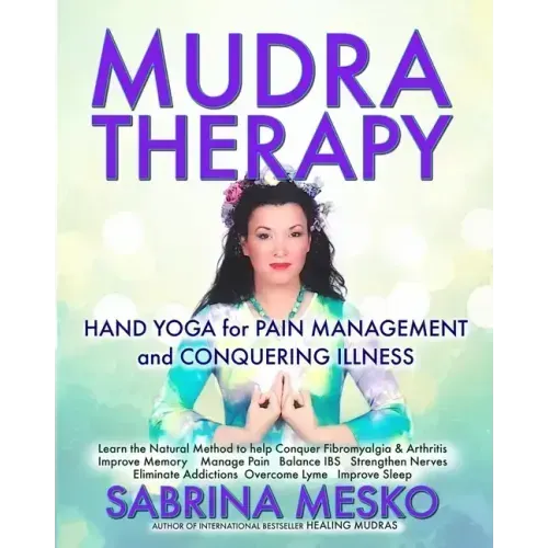 MUDRA Therapy: Hand Yoga for Pain Management and Conquering Illness - Paperback