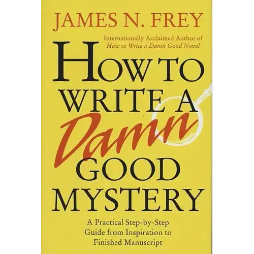 How to Write a Damn Good Mystery: A Practical Step-By-Step Guide from Inspiration to Finished Manuscript - Hardcover