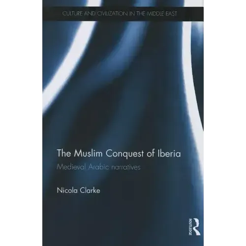 The Muslim Conquest of Iberia: Medieval Arabic Narratives - Paperback