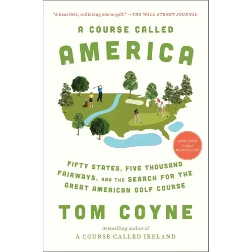 A Course Called America: Fifty States, Five Thousand Fairways, and the Search for the Great American Golf Course - Paperback