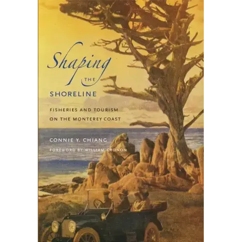 Shaping the Shoreline: Fisheries and Tourism on the Monterey Coast - Paperback