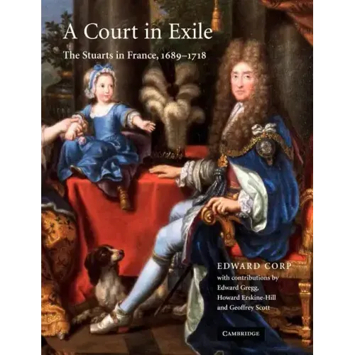 A Court in Exile: The Stuarts in France, 1689 1718 - Paperback