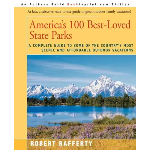 America's 100 Best-Loved State Parks: A Complete Guide to Some of the Country's Most Scenic and Affordable Outdoor Vacations - Paperback