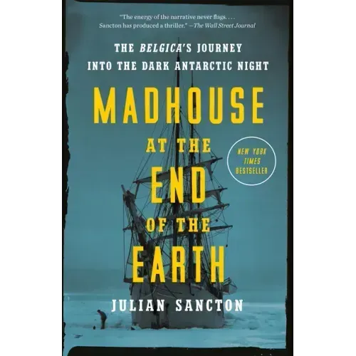 Madhouse at the End of the Earth: The Belgica's Journey Into the Dark Antarctic Night - Paperback