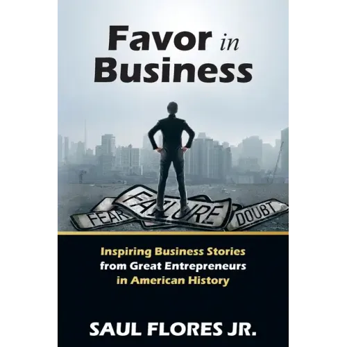 Favor in Business: Inspiring Business Stories from Great Entrepreneurs in American History - Paperback