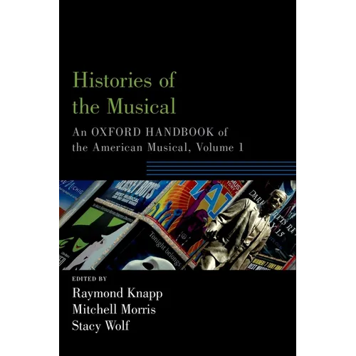 Histories of the Musical: An Oxford Handbook of the American Musical, Volume 1 - Paperback