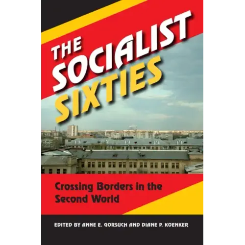 The Socialist Sixties: Crossing Borders in the Second World - Paperback