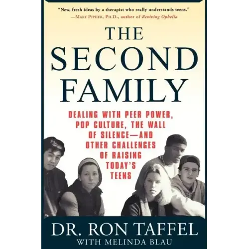 The Second Family: Dealing with Peer Power, Pop Culture, the Wall of Silence -- And Other Challenges of Raising Today's Teens - Paperback
