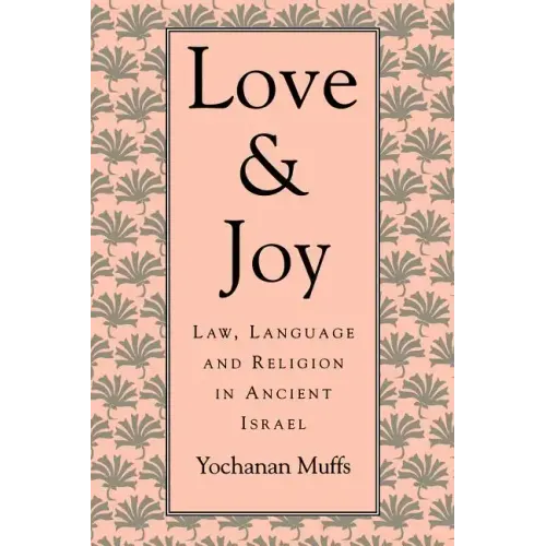 Love and Joy: Law, Language, and Religion in Ancient Israel