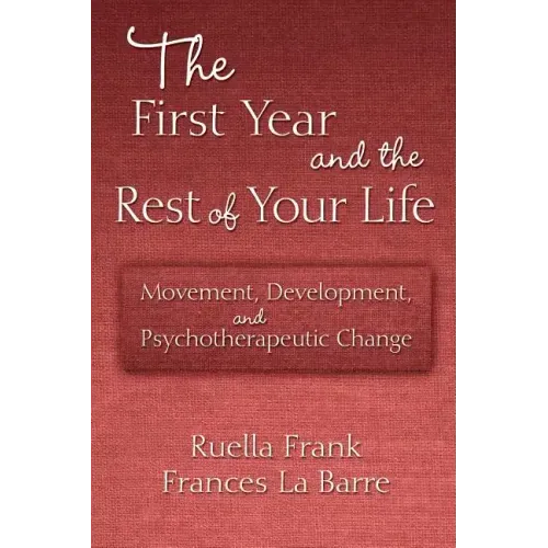 The First Year and the Rest of Your Life: Movement, Development, and Psychotherapeutic Change - Paperback