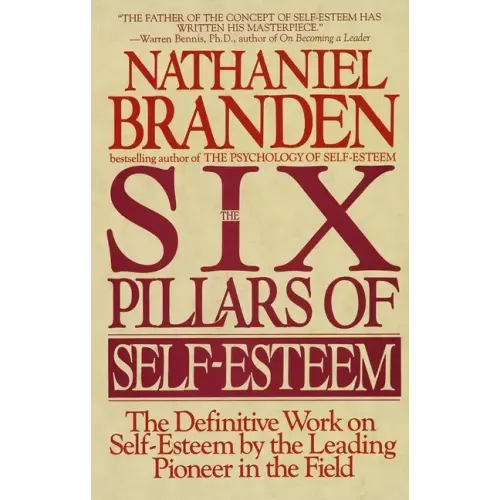 Six Pillars of Self-Esteem: The Definitive Work on Self-Esteem by the Leading Pioneer in the Field - Paperback