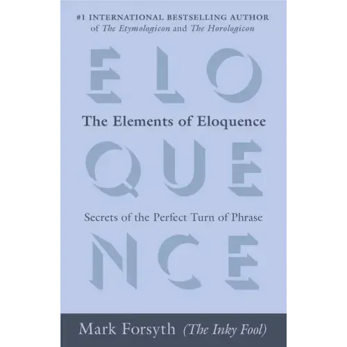 The Elements of Eloquence: Secrets of the Perfect Turn of Phrase - Paperback