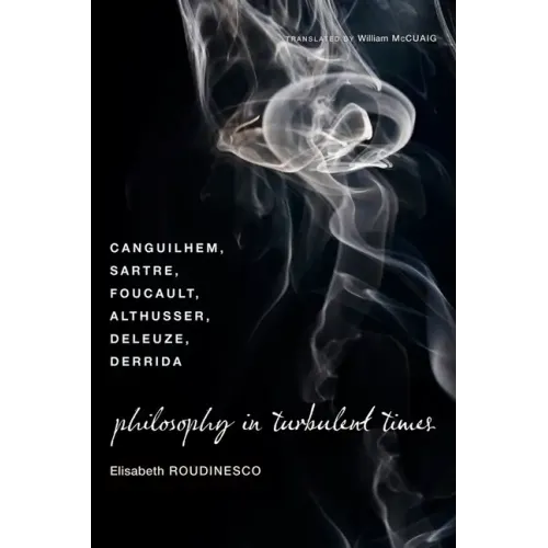 Philosophy in Turbulent Times: Canguilhem, Sartre, Foucault, Althusser, Deleuze, Derrida - Paperback