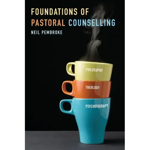 Foundations of Pastoral Counselling: Integrating Philosophy, Theology, and Psychotherapy - Paperback