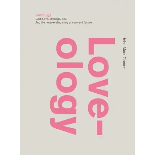 Loveology: God. Love. Marriage. Sex. and the Never-Ending Story of Male and Female. - Hardcover