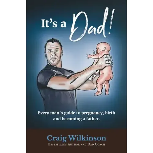 It's A Dad!: Every man's guide to pregnancy, childbirth and becoming a father - Paperback