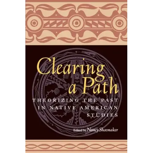 Clearing a Path: Theorizing the Past in Native American Studies - Paperback
