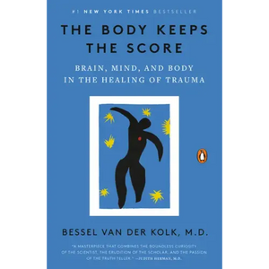 The Body Keeps the Score: Brain, Mind, and Body in the Healing of Trauma - Paperback