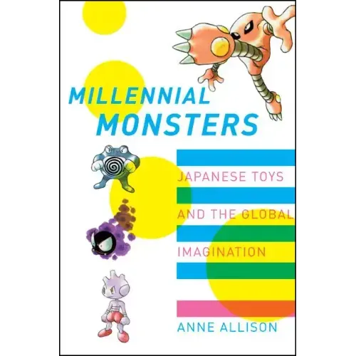 Millennial Monsters: Japanese Toys and the Global Imagination Volume 13 - Paperback