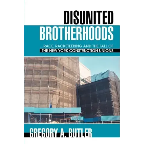 Disunited Brotherhoods: ...Race, Racketeering and the Fall of the New York Construction Unions - Paperback