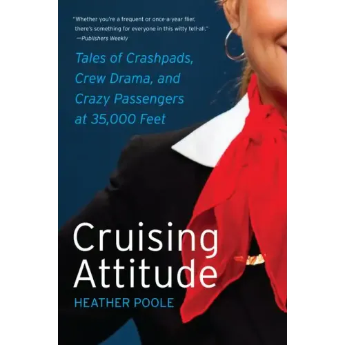 Cruising Attitude: Tales of Crashpads, Crew Drama, and Crazy Passengers at 35,000 Feet - Paperback