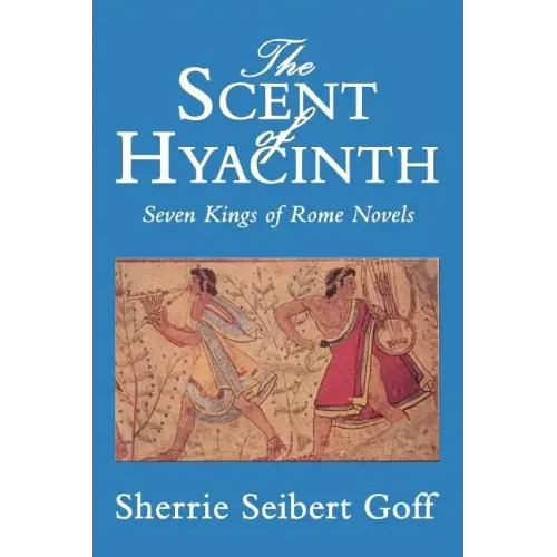 The Scent of Hyacinth: Seven Kings of Rome Novels - Paperback