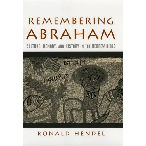 Remembering Abraham: Culture, Memory, and History in the Hebrew Bible - Hardcover