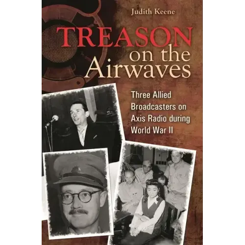Treason on the Airwaves: Three Allied Broadcasters on Axis Radio during World War II - Hardcover