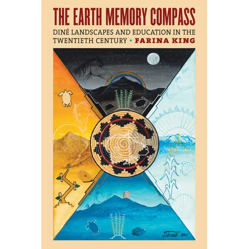 The Earth Memory Compass: Diné Landscapes and Education in the Twentieth Century - Paperback