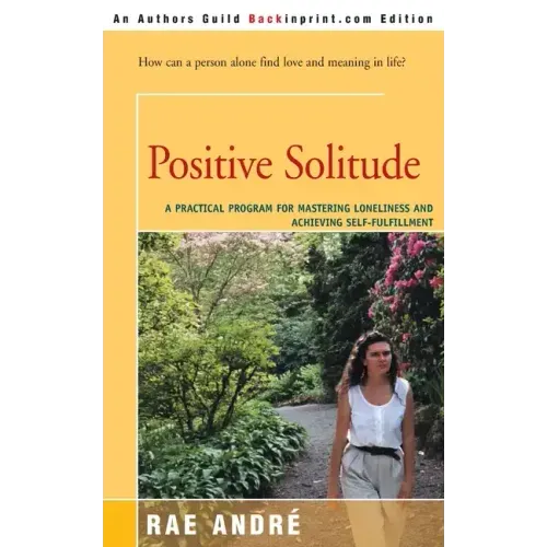 Positive Solitude: A Practical Program for Mastering Loneliness and Achieving Self-Fulfillment - Paperback