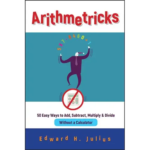 Arithmetricks: 50 Easy Ways to Add, Subtract, Multiply, and Divide Without a Calculator - Paperback