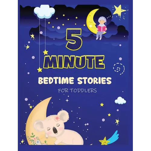 5 Minute Bedtime Stories for Toddlers: A Collection of Short Good Night Tales with Strong Morals and Affirmations to Help Children Fall Asleep Easily - Hardcover