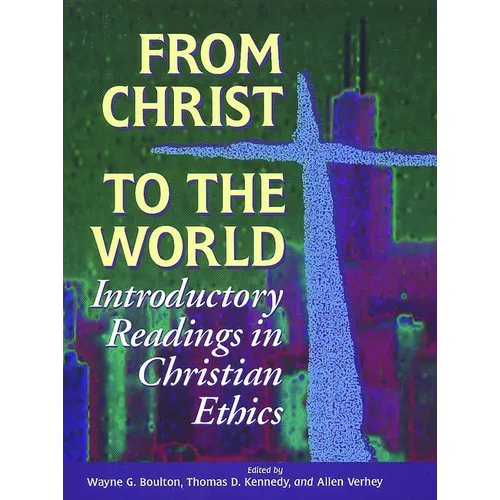 From Christ to the World: Introductory Readings in Christian Ethics - Paperback