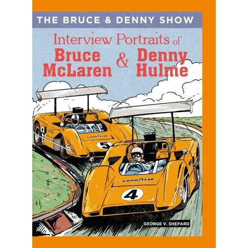 The Bruce and Denny Show: Interview Portraits of Bruce McLaren and Denny Hulme - Hardcover