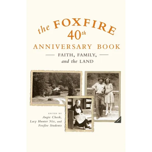 The Foxfire 40th Anniversary Book: Faith, Family, and the Land - Paperback