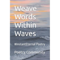 Weave Words Within Waves: #InstantEternal Poetry