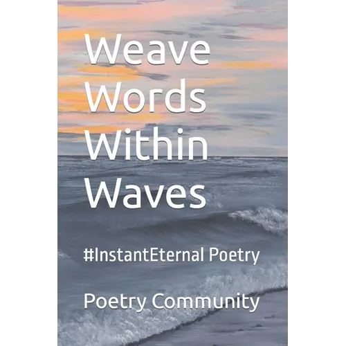 Weave Words Within Waves: #InstantEternal Poetry
