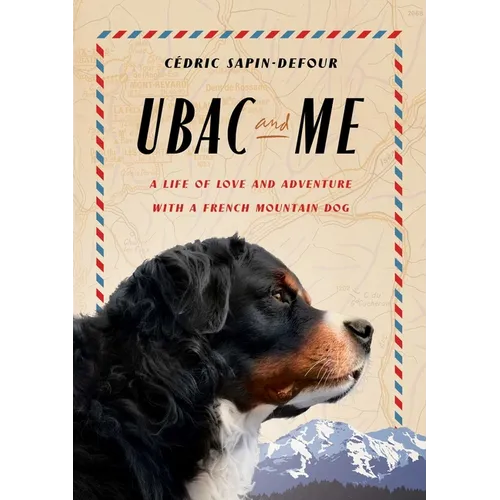 Ubac and Me: A Life of Love and Adventure with a French Mountain Dog - Hardcover