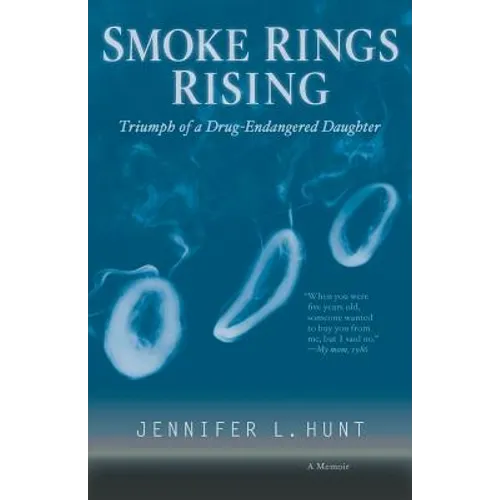 Smoke Rings Rising: Triumph of a Drug-Endangered Daughter - Paperback