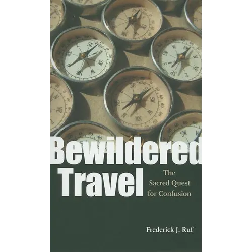 Bewildered Travel: The Sacred Quest for Confusion - Paperback