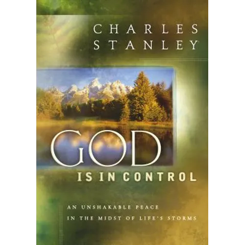 God Is in Control: An Unshakable Peace in the Midst of Life's Storms - Hardcover