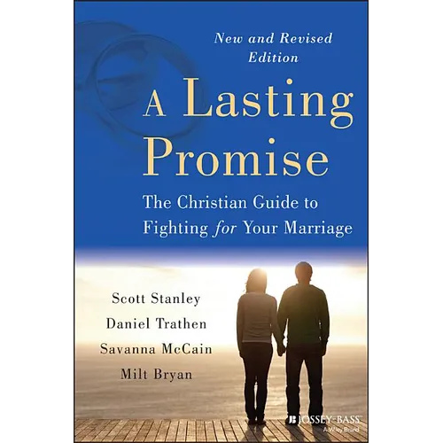 A Lasting Promise: The Christian Guide to Fighting for Your Marriage, New and Revised Edition