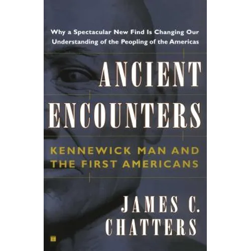 Ancient Encounters: Kennewick Man and the First Americans - Paperback