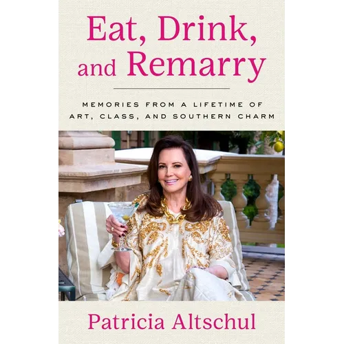 Eat, Drink, and Remarry: Memories from a Lifetime of Art, Class, and Southern Charm - Hardcover