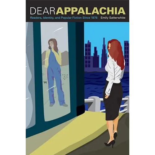 Dear Appalachia: Readers, Identity, and Popular Fiction Since 1878 - Paperback